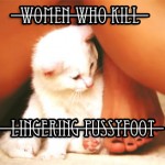 women who kill – Lingering Pussyfoot