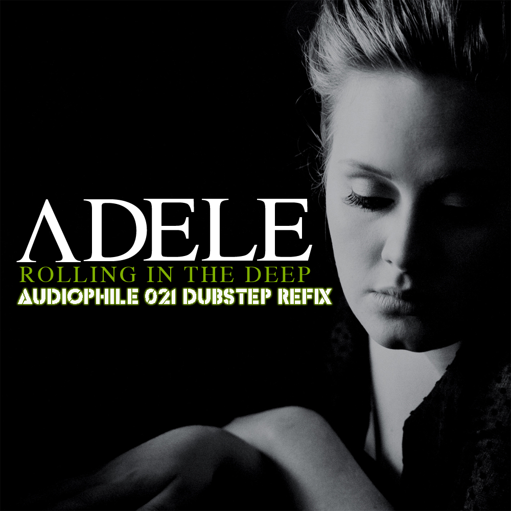 Adele - Rolling In The Deep (Audiophile 021 Dubstep Refix)