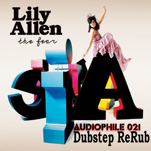 Lily Allen - The Fear (Audiophile 021 Dubstep ReRub)
