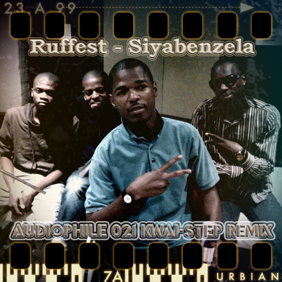 Ruffest - Siyabenzela (Audiophile 021 Kwai Step Remix)